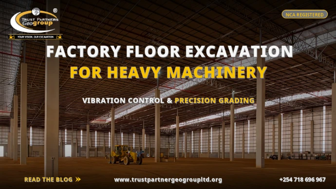TRUST PARTNERS GEO-GROUP blog poster on factory floor excavation for heavy machinery — large industrial warehouse interior with motor grader on compacted earth floor, covering vibration control and precision grading for Kenyan industrial projects at trustpartnergeogroupltd.org