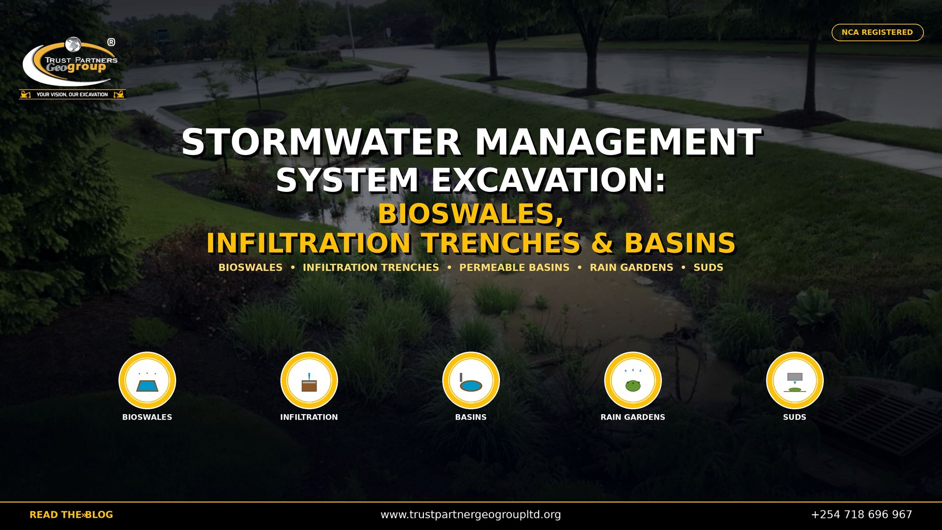 Trust Partners GeoGroup — NCA registered excavation contractors in Kenya — delivers professional stormwater management system excavation services including bioswales, infiltration trenches, and permeable basins. This 4K promotional poster features a green bioswale rain garden with flowing stormwater, native plants, and a drainage grate in a landscaped urban setting, used as a cinematic background with professional color grading. Bold white and gold text reads "STORMWATER MANAGEMENT SYSTEM EXCAVATION: BIOSWALES, INFILTRATION TRENCHES & BASINS" with service keywords below. Five circular icons at the bottom represent Bioswales, Infiltration, Basins, Rain Gardens, and SUDS. The Trust Partners GeoGroup logo appears in the top-left, an "NCA REGISTERED" badge in the top-right, and a black bottom bar with the website, phone number, and "READ THE BLOG" call-to-action. Contact Trust Partners GeoGroup at +254 718 696 967 or visit trustpartnergeogroupltd.org for stormwater management excavation, bioswale construction, infiltration trench installation, permeable basin excavation, rain garden creation, and sustainable urban drainage systems in Kenya.