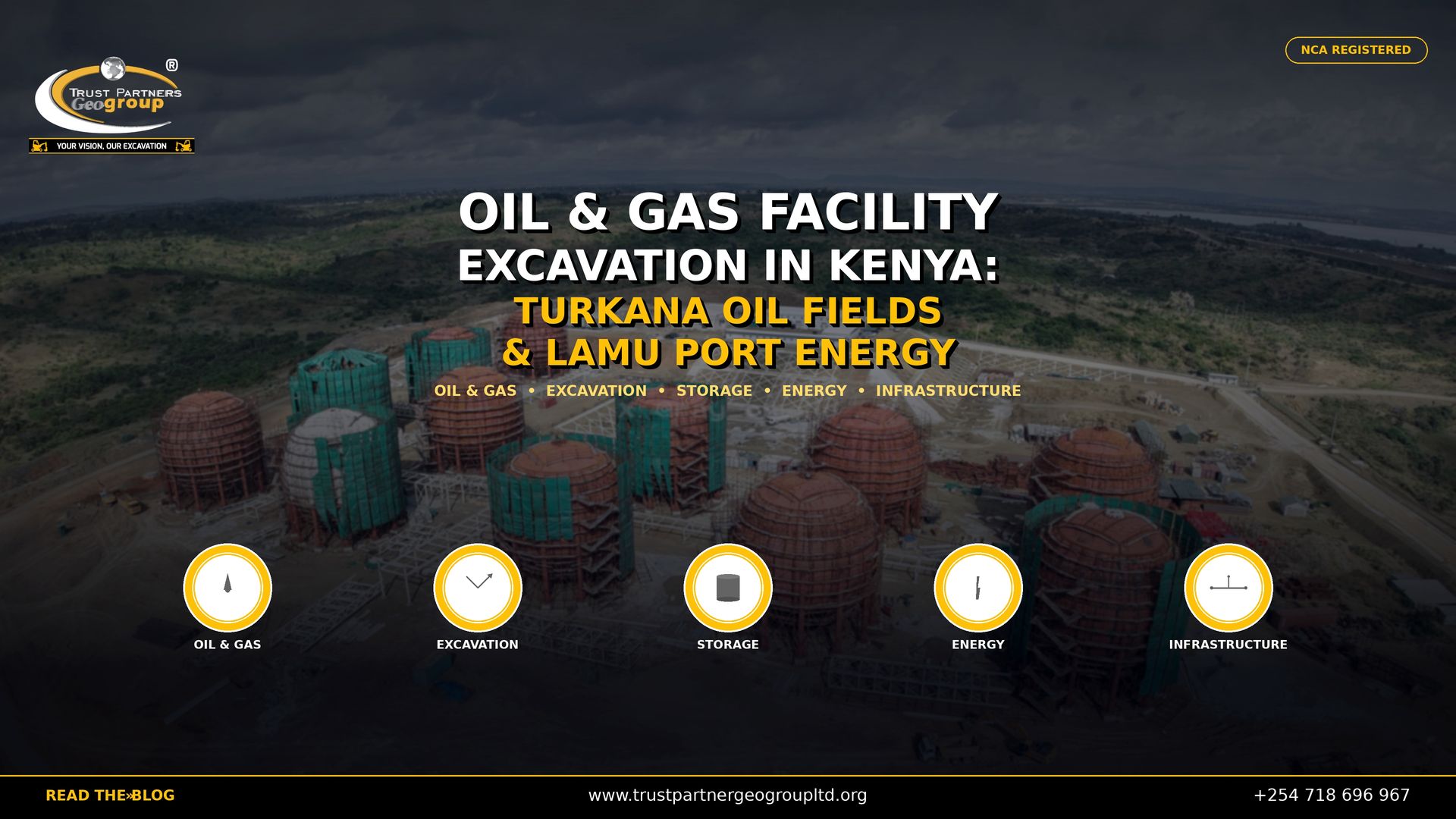 A cinematic 4K landscape poster for Trust Partners Geo Group Ltd. showing an aerial view of large spherical oil and gas storage tanks under construction, with red and green domed structures surrounded by scaffolding and earthworks in a hilly Kenyan landscape. Dark cinematic overlay with gold and white typography reading "OIL & GAS FACILITY EXCAVATION IN KENYA: TURKANA OIL FIELDS & LAMU PORT ENERGY". Five gold-ringed icons at the bottom represent Oil & Gas, Excavation, Storage, Energy, and Infrastructure. The company logo appears top-left, an "NCA REGISTERED" badge top-right, and contact details on a black bottom bar.