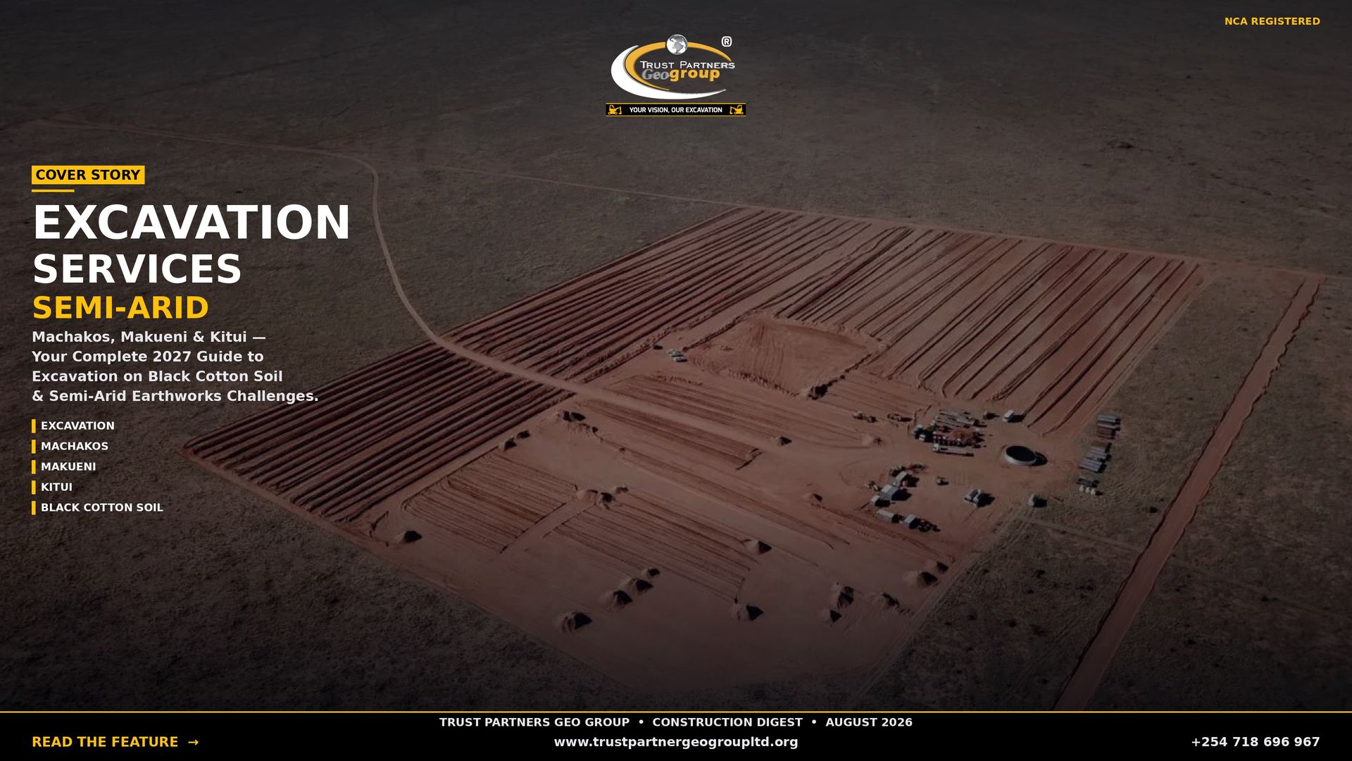 A dark cinematic 4K landscape poster showing an aerial view of a massive semi-arid earthworks site with deep red-brown soil, geometric foundation trenches, construction equipment, and temporary structures scattered across the landscape, surrounded by dry savanna grassland. The Trust Partners Geo Group logo sits at top center with "NCA REGISTERED" in gold at top-right. A gold "COVER STORY" tag introduces the headline "EXCAVATION SERVICES" in large white type with "SEMI-ARID" in gold beneath it. Body copy reads: "Machakos, Makueni & Kitui — Your Complete 2027 Guide to Excavation on Black Cotton Soil & Semi-Arid Earthworks Challenges." Feature tags (EXCAVATION, MACHAKOS, MAKUENI, KITUI, BLACK COTTON SOIL) line the left side. A black footer bar contains the masthead "TRUST PARTNERS GEO GROUP • CONSTRUCTION DIGEST • AUGUST 2026", a gold "READ THE FEATURE →" CTA, the website, and phone number +254 718 696 967.
