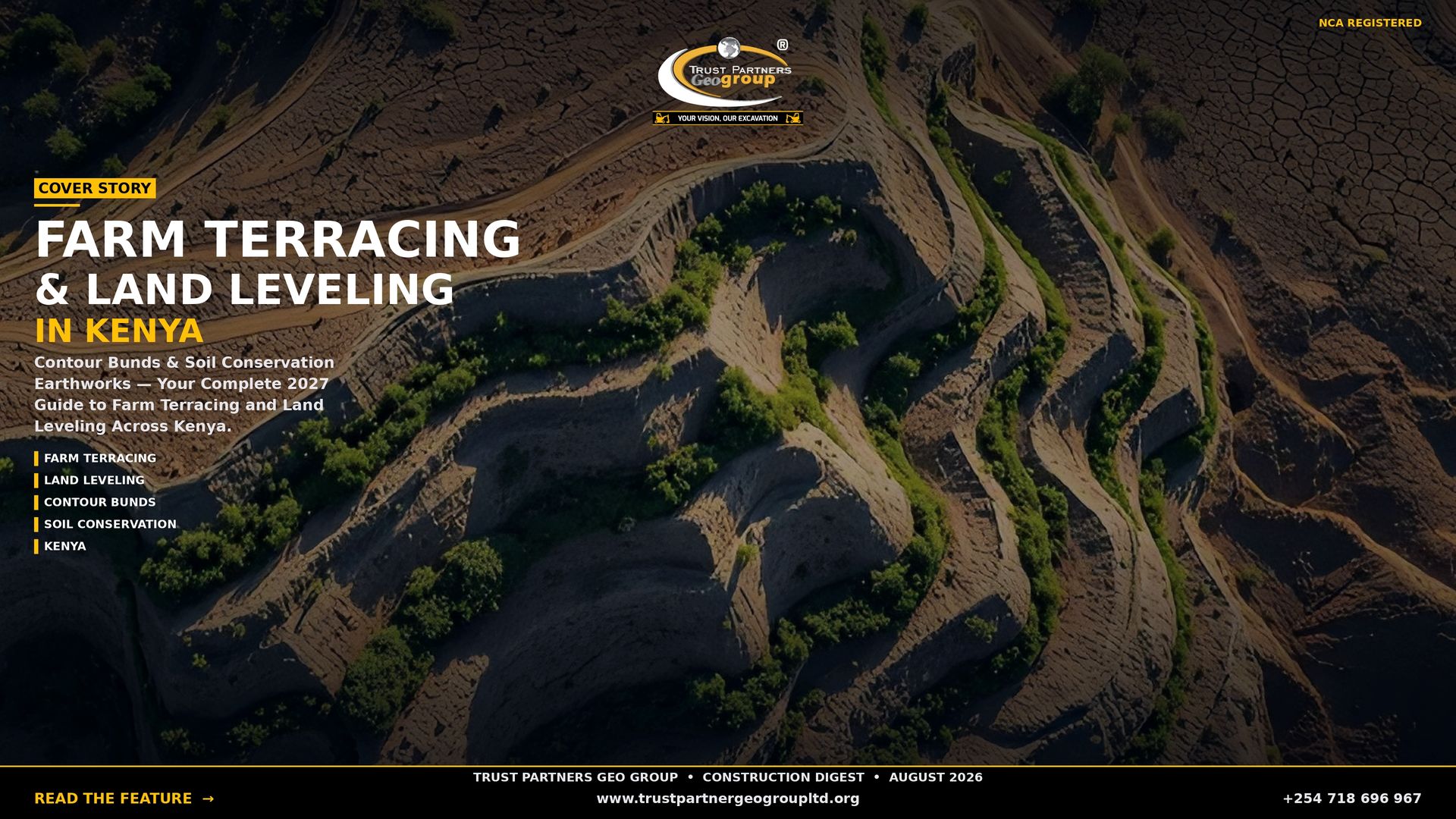 A dark cinematic 4K landscape poster showing an aerial view of terraced farmland with contour bunds, winding dirt roads, and patches of cracked dry earth interspersed with green vegetation. The Trust Partners Geo Group logo sits at top center with "NCA REGISTERED" in gold at top-right. A gold "COVER STORY" tag introduces the headline "FARM TERRACING & LAND LEVELING" in large white type with "IN KENYA" in gold beneath it. Body copy reads: "Contour Bunds & Soil Conservation Earthworks — Your Complete 2027 Guide to Farm Terracing and Land Leveling Across Kenya." Feature tags (FARM TERRACING, LAND LEVELING, CONTOUR BUNDS, SOIL CONSERVATION, KENYA) line the left side. A black footer bar contains the masthead "TRUST PARTNERS GEO GROUP • CONSTRUCTION DIGEST • AUGUST 2026", a gold "READ THE FEATURE →" CTA, the website, and phone number +254 718 696 967.