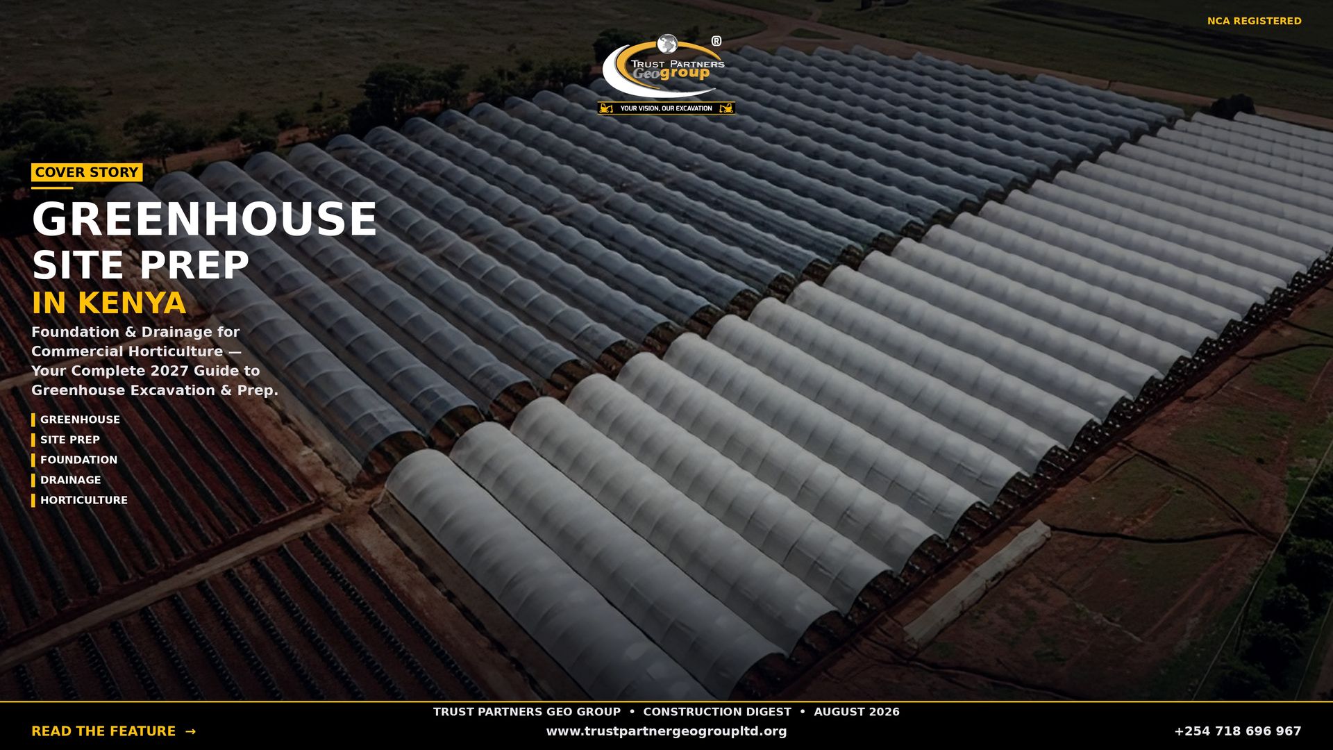 A dark cinematic 4K landscape poster showing an aerial view of a large commercial greenhouse farm with rows of white and blue polythene tunnel greenhouses, neatly arranged nursery beds, and a water reservoir, surrounded by open farmland. The Trust Partners Geo Group logo sits at top center with "NCA REGISTERED" in gold at top-right. A gold "COVER STORY" tag introduces the headline "GREENHOUSE SITE PREP" in large white type with "IN KENYA" in gold beneath it. Body copy reads: "Foundation & Drainage for Commercial Horticulture — Your Complete 2027 Guide to Greenhouse Excavation & Prep." Feature tags (GREENHOUSE, SITE PREP, FOUNDATION, DRAINAGE, HORTICULTURE) line the left side. A black footer bar contains the masthead "TRUST PARTNERS GEO GROUP • CONSTRUCTION DIGEST • AUGUST 2026", a gold "READ THE FEATURE →" CTA, the website, and phone number +254 718 696 967.