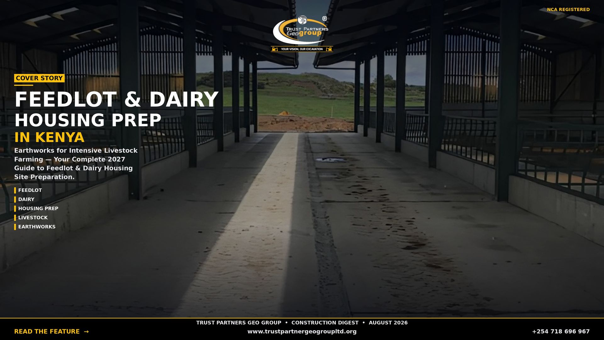 A dark cinematic 4K landscape poster showing the interior of a modern livestock housing facility with concrete floors, green steel support columns, metal railings, and a pitched roof, with green hills visible through the open end. The Trust Partners Geo Group logo sits at top center with "NCA REGISTERED" in gold at top-right. A gold "COVER STORY" tag introduces the headline "FEEDLOT & DAIRY HOUSING PREP" in large white type with "IN KENYA" in gold beneath it. Body copy reads: "Earthworks for Intensive Livestock Farming — Your Complete 2027 Guide to Feedlot & Dairy Housing Site Preparation." Feature tags (FEEDLOT, DAIRY, HOUSING PREP, LIVESTOCK, EARTHWORKS) line the left side. A black footer bar contains the masthead "TRUST PARTNERS GEO GROUP • CONSTRUCTION DIGEST • AUGUST 2026", a gold "READ THE FEATURE →" CTA, the website, and phone number +254 718 696 967.